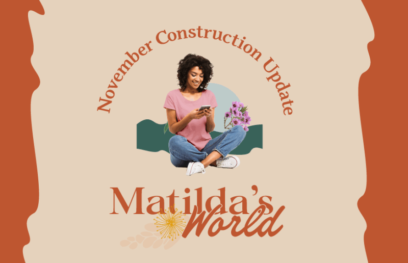 Matilda November Construction Update
